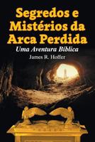 Segredos e Mistérios da Arca Perdida: Uma Aventura Bíblica 1479609870 Book Cover