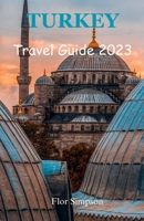 Turkey Travel Guide 2023: Your Ultimate Travel Companion B0CGG89J62 Book Cover