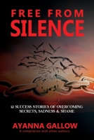 Free From Silence: 12 Success Stories of Overcoming Secrets, Sadness, and Shame 1734770961 Book Cover