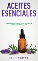 Aceites Esenciales: Una Guía Integral para Iniciarte en la Aromaterapia (Essential Oils Spanish Version) (Relajación) 1951103491 Book Cover