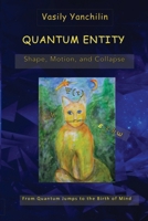 Quantum Entity: Shape, Motion, and Collapse: From Quantum Jumps to the Birth of Mind B0DYYJ8YT2 Book Cover