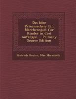 Das böse Prinzesschen: Ein Märchenspiel für Kinder in drei Aufzügen. 1019341114 Book Cover