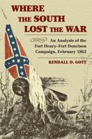 Where the South Lost the War: An Analysis of the Fort Henry-Fort Donelson Campaign, February 1862 (The American Civil War) 0811700496 Book Cover