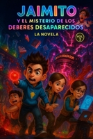 Jaimito y el Misterio de los Deberes Desaparecidos: Una Divertida Novela de Misterio Escolar y Ciencia (STEM) para Niños y Niñas de 7 a 12 Años, Ideal para Fomentar la Lectura (Spanish Edition) B0FQ5R17Q7 Book Cover