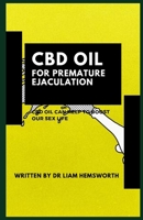 CBD Oil for Premature Ejaculation: CBD Oil for Premature Ejaculation, Effective Remedy for Erectile Dysfunction 1700455486 Book Cover