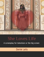 She Loves Life: A screenplay for television or the big screen B096TJDG2J Book Cover