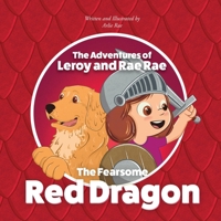 The Adventures of Leroy and Rae Rae, The Fearsome Red Dragon 0648758990 Book Cover