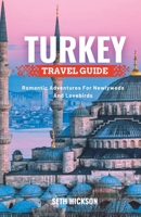 TURKEY TRAVEL GUIDE FOR COUPLES: Romantic Adventures for Newlyweds and Lovebirds B0CGG8JQ2P Book Cover