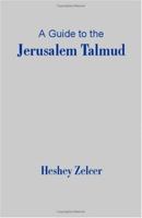 A Guide to the Jerusalem Talmud: The Compilation and Composition of the Jerusalem Talmud, the Cultural, Economic and Political Conditions in the Land of Israel During Its Development 1581126301 Book Cover