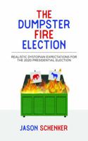 THE DUMPSTER FIRE ELECTION: Realistic Dystopian Expectations for the 2020 Presidential Election 1946197319 Book Cover
