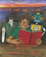 The Headless Ghost, The Robot and the Boy 1916756190 Book Cover