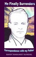 He Finally Surrenders: Correspondence with my father 1500220035 Book Cover