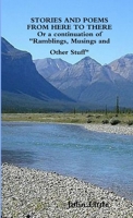STORIES AND POEMS FROM HERE TO THERE (Or a continuation of Ramblings, Musings and Other Stuff 1300065117 Book Cover