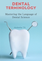 Dental Terminology: Mastering the Language of Dental Science B0DWS25GN5 Book Cover