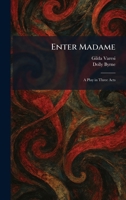 Enter Madame: A Play in Three Acts 1025632443 Book Cover