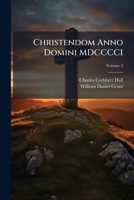Christendom anno domini MDCCCCI: a presentation of Christian conditions and activities in every country of the world at the beginning of the 20th century by more than 60 contributors Volume 2 1177627477 Book Cover