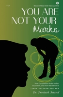 You Are Not Your Marks: How Competition Broke Indian Education, and How We Rebuild It B0HC7RGWVV Book Cover