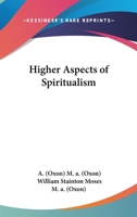 Higher Aspects of Spiritualism 1432601296 Book Cover