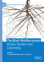 The Black Mediterranean: Bodies, Borders and Citizenship (Mediterranean Perspectives) 3030513904 Book Cover