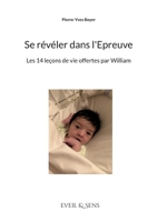 Se révéler dans l'Epreuve: Les 14 leçons de vie offertes par William 2322139378 Book Cover