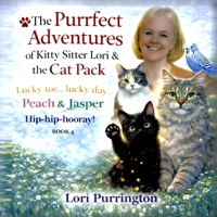 THE PURRFECT ADVENTURES OF KITTY SITTER LORI & THE CAT PACK: PEACH & JASPER and THE GOOD LUCK TOE BOOK 4 B0GT91RC7M Book Cover