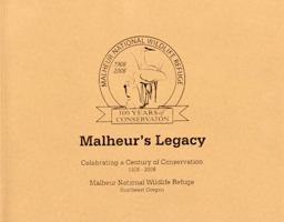 Malheur's Legacy: Celebrating a Century of Conservation, 1908-2008: Malheur National Wildlife Refuge Southeast Oregon 0160814553 Book Cover