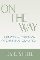On The Way: A Practical Theology Of Christian Formation 1579101445 Book Cover