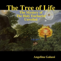 The Tree of Life: The Mystery of the Holy Eucharist Unveiled 1794730311 Book Cover