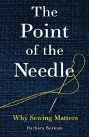 The Point of the Needle: Why Sewing Matters 1836392060 Book Cover