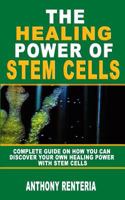 THE HEALING POWER OF STEM CELLS: Complete Guide On How You Can Discover Your Own Healing Power With Stem Cells 1792924410 Book Cover