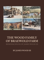The Wood Family of Braewold Farm: Reminiscences of James Wood III (standard print edition) B0F3RY273Z Book Cover