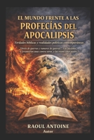 El mundo Frente a las Profecias de Apocalipsis: Verdades Biblicas Realidades Politicas contemporaneas (Spanish Edition) B0GV3RXF5X Book Cover