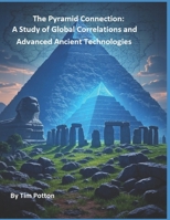 The Pyramid Connection: A Study of Global Correlations and Advanced Ancient Technologies B0F31BLZL7 Book Cover