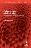 Parliament and Administration: The Estimates Committee, 1945-65 (Routledge Revivals) 1041040520 Book Cover