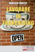 Lavorare in Franchising. Impara a Valutare Proposte e Contratti per Avviare e Gestire il Tuo Franchising in Sicurezza. (Ebook Italiano - Anteprima Gratis): ... Franchising in Sicurezza 8861745148 Book Cover