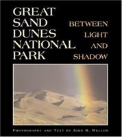 Great Sand Dunes National Park: Between Light And Shadow 1565795148 Book Cover