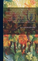 The Uganda Protectorate; an Attempt to Give Some Description of the Physical Geography, Botany, Zoology, Anthropology, Languages and History of the ... the Congo Free State and the Rift Vall: V. 2 1019945095 Book Cover