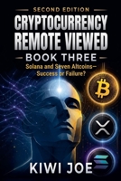 Cryptocurrency Remote Viewed: Book Three: Solana and Seven Altcoins-Success or Failure? B0HKPX9JMB Book Cover