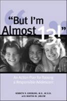 But I'm Almost 13! : Raising a Responsible Adolescent 0809297175 Book Cover