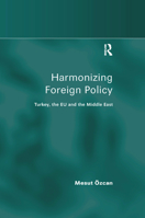 Harmonizing Foreign Policy: Turkey, the EU and the Middle East 1138376507 Book Cover