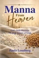 Manna from Heaven: God’s Daily Provision Through Seasons of Grief B0HCB5WBS2 Book Cover