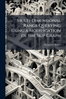 Multi-Dimensional Range Querying Using a Modification of the Skip Graph 1249591015 Book Cover