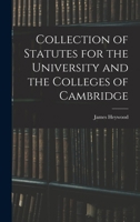 Collection of Statutes for the University and the Colleges of Cambridge 101752260X Book Cover