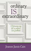 Ordinary Is Extraordinary: Reframing my Life in Purpose and Gratitude 1497437989 Book Cover