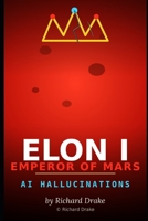 Elon 1st, Emperor of Mars: AI halucinations B0HGS3HFC4 Book Cover
