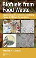 Biofuels from Food Waste: Applications of Saccharification Using Fungal Solid State Fermentation 1138093726 Book Cover