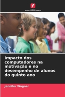 Impacto dos computadores na motivação e no desempenho de alunos do quinto ano (Portuguese Edition) 6630333403 Book Cover