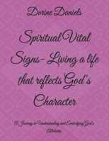 Spiritual Vital Signs- Living a life that reflects God's Character: A Journey to Understanding and Embodying God's Attributes B0F2DXSSMP Book Cover