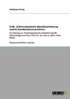 ECM - Elektrochemische Metallbearbeitung und EC-Kombinationsverfahren: Ein Beitrag zur Technikgeschichte anl�sslich des 85. Geburtstages von Herrn Prof. Dr. rer. nat. sc. techn. Hans Wicht 3640198336 Book Cover