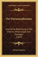Der Paramorphismus: Und Seine Bedeutung In Der Chemie, Mineralogie Und Geologie (1854) 1160440875 Book Cover